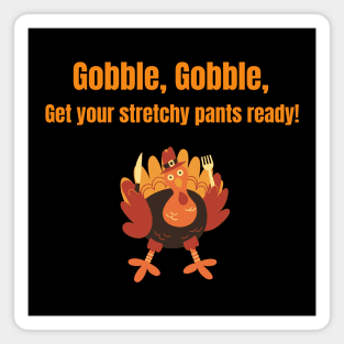 Gobble, Gobble, Get your stretchy pants ready! Magnet